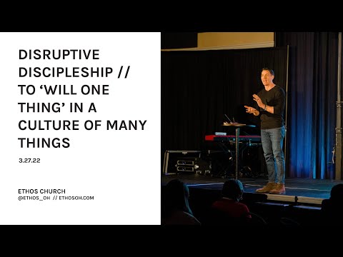 Disruptive Discipleship // To ‘Will One Thing’ in a Culture of Many Things