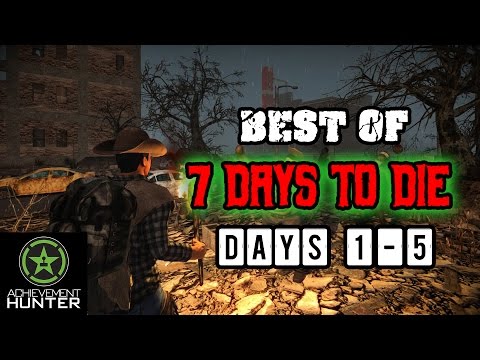 The Very Best of 7 Days to Die | Days 1-5 | Achievement Hunter