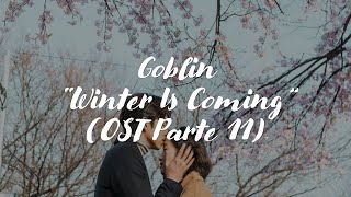 &quot;Winter Is Coming&quot;『Goblin』LETRA EN ESPAÑOL (OST K-Drama) Part 11