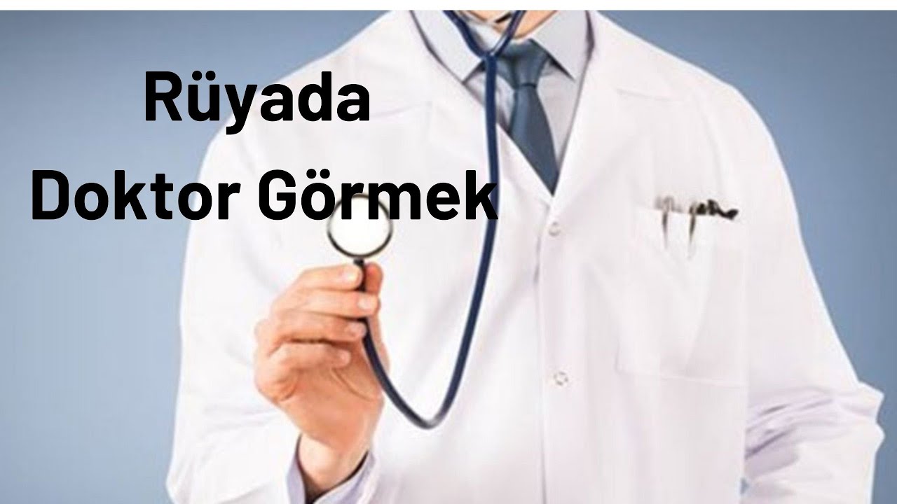 Rüyada Doktor Görmek Ne Anlama Gelir, Rüyada Doktor Görme