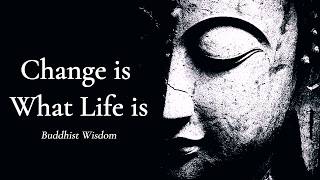 Change is What Life is — Buddhist Wisdom