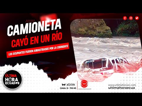 Una camioneta cayó a un río en morona Santiago y los ocupantes fueron arrastrados por la corriente