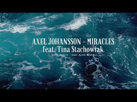Axel Johansson - Miracles feat. Tina Stachowiak (Love Axelly - Half Alive Remix)
