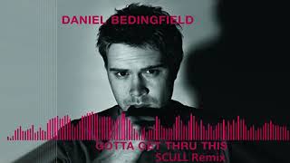 Download lagu Daniel Bedingfield - Gotta Get Thru This (SCULL Remix) mp3 Download lagu Daniel Bedingfield - Gotta Get Thru This (SCULL Remix) mp3