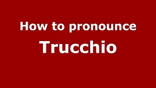 How to pronounce Trucchio
