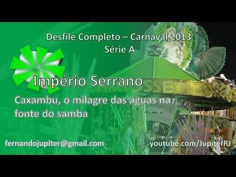 Desfile Completo Carnaval 2013 (COM NARRAÇÃO) - Império Serrano