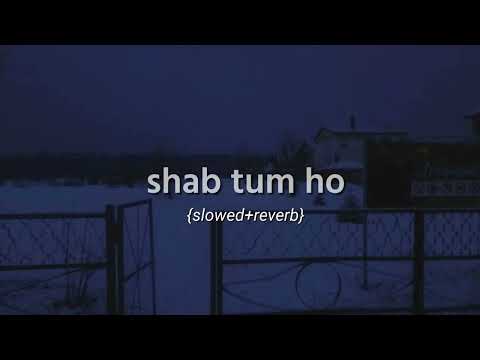 shab tum ho {slowed+reverb}