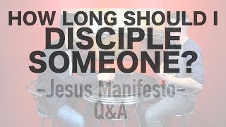 How long should I disciple someone for?