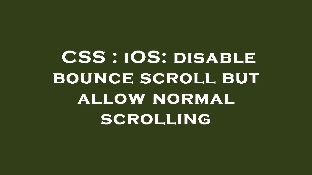 CSS : iOS: disable bounce scroll but allow normal scrolling