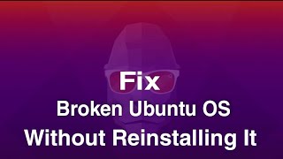 Fix Broken Ubuntu OS without Reinstall It / How to repair Ubuntu OS @MrUnbirth