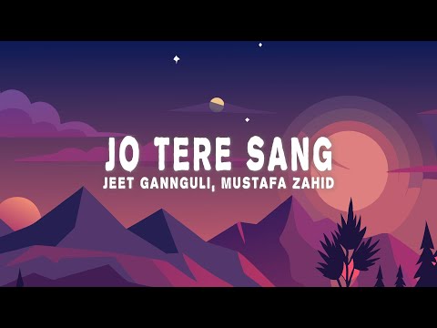 Jeet Gannguli, Mustafa Zahid - Jo Tere Sang (Lyrics)