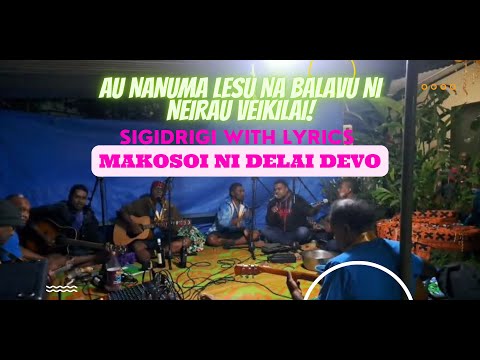 Au nanuma lesu na balavu ni neirau veikilai -  Makosoi Ni Delai Devo - Sigidrigi