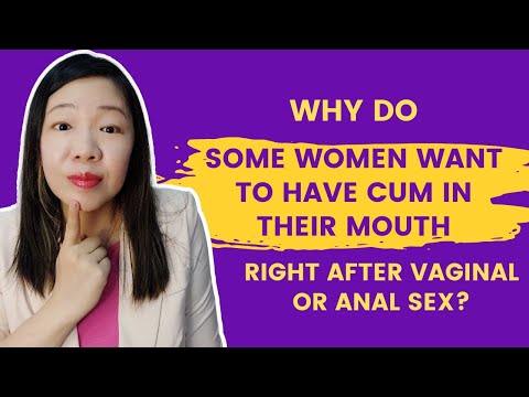 Why do some women want to have cum in their mouth right after vaginal or anal sex