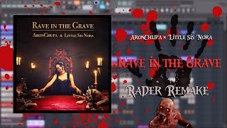 AronChupa, Little Sis Nora - Rave in the Grave [Fl Studio Remake] FREE FLP + ACAPELLA