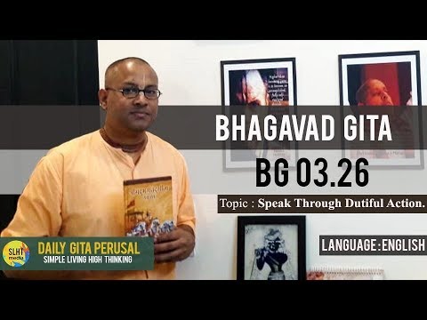 BG 3.26 Eng-Speak through Dutiful Action - Daily Geeta Persual by Sh KC Das of SLHT.
