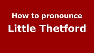 How to pronounce Little Thetford