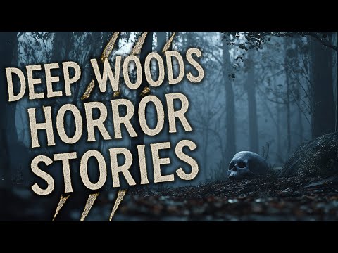 Terrifying Deep Woods Horror Stories That Will Haunt You