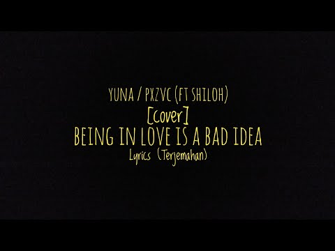 Being in love is a bad idea - YUNA / pxzvc (ft shiloh) [cover] - Lyrics (Terjemahan)