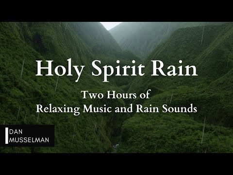 Holy Spirit Rain | Two hours of Relaxing Music, Rain Sounds and Stress Relief