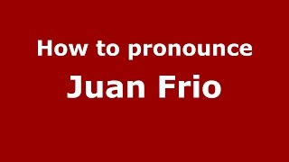 How to pronounce Juan Frio