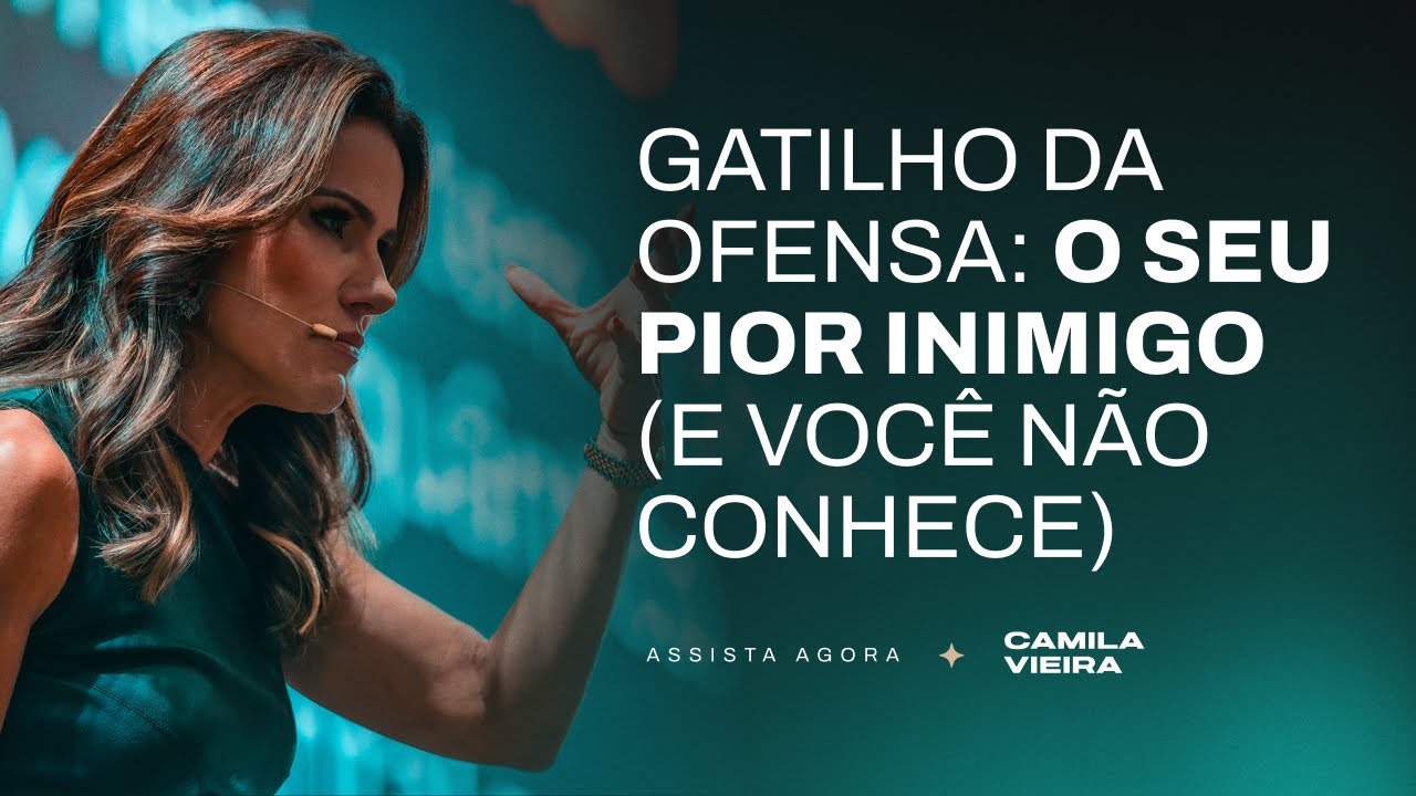 Gatilho de Ofensa: O grande inimigo da sua vida (97% das pessoas não conhecem) | Camila Vieira