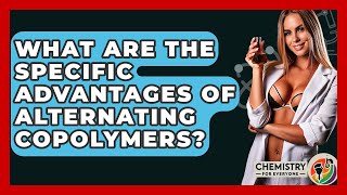What Are The Specific Advantages Of Alternating Copolymers? - Chemistry For Everyone