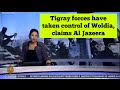 Woldia City Has Come Under The Control Of Tigray Forces Claims Al Jazeera