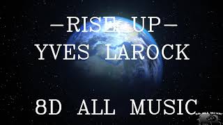 YVES LAROCK - RISE UP (8D MUSIC)🎧