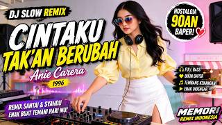 Download lagu DJ Slow Nostalgia 90an 🔥 Cintaku Takkan Berubah - Anie Carera (Remix Full Bass Enak!) mp3