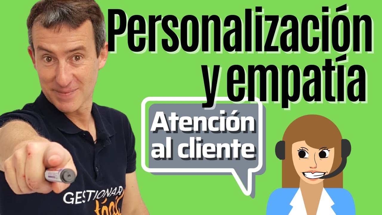 9 TÉCNICAS para ATENDER al CLIENTE con PERSONALIZACIÓN y EMPATÍA