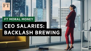 Are CEO salaries out of control | FT Moral Money