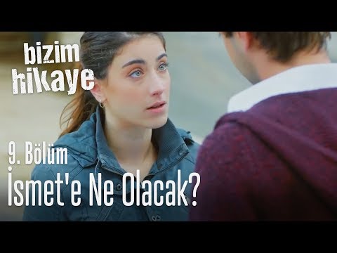 İsmet'e ne olacak? - Bizim Hikaye 9. Bölüm