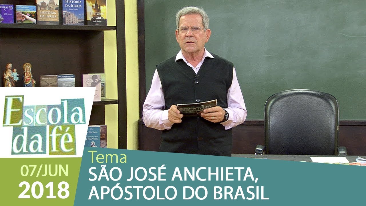 Escola da Fé - 07/06/18 - São José Anchieta, Apóstolo do Brasil