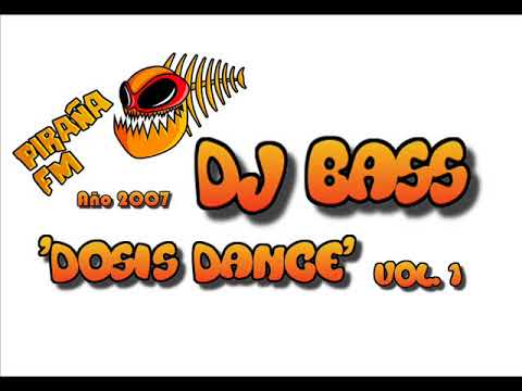 DJ BASS @ PIRAÑA FM 'DOSIS DANCE' VOL.1 (AÑO 2007)