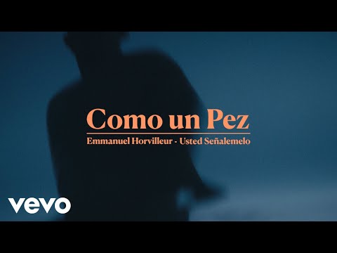 Emmanuel Horvilleur - Como un Pez (Official Video) ft. Usted Señalemelo