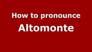 How to pronounce Altomonte