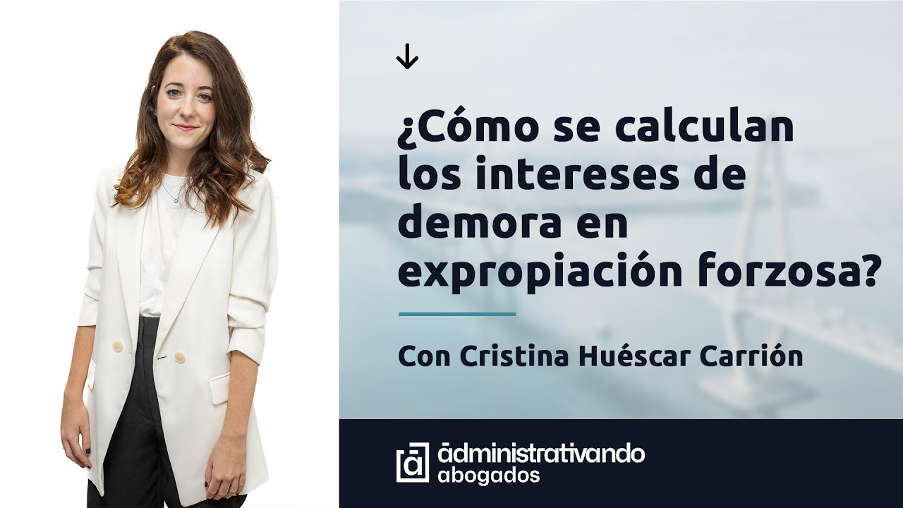 ¿Cómo se calculan los intereses de demora en materia de expropiación forzosa?