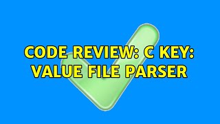 Code Review: C key: value file parser (2 Solutions!!)