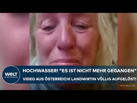 HOCHWASSER: "Es ist nicht mehr gegangen!" Schock-Video aus Österreich! Landwirtin völlig aufgelöst!