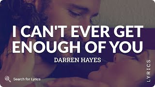 Darren Hayes - I Can&#39;t Ever Get Enough of You (Lyrics for Desktop)