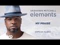 VaShawn Mitchell - My Praise (Official Audio)