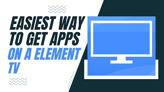 The Easiest Way to Get Apps on a Element TV