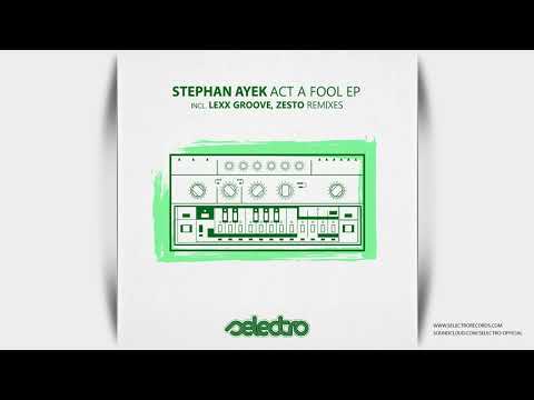 Stephan Ayek - Act A Fool (Lexx Groove Remix)