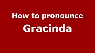 How to pronounce Gracinda