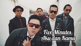Download lagu Five Minutes - Aku dan Kamu mp3