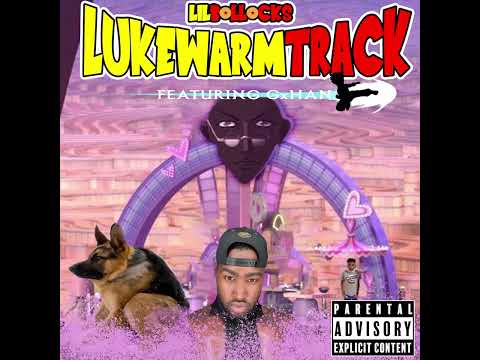 Lil Bollocks - LukewarmTrack feat. Gxhan