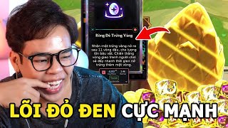 (Newbie TFT #7) Pha ấp trứng hủy diệt lobby với lõi đỏ đen cực mạnh Rồng Đẻ Trứng Vàng