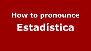 How to pronounce Estadística