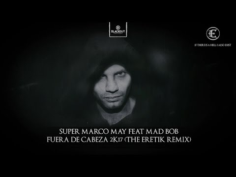 Super Marco May Feat Mad Bob - Fuera De Cabeza 2k17 (The Eretik Remix)
