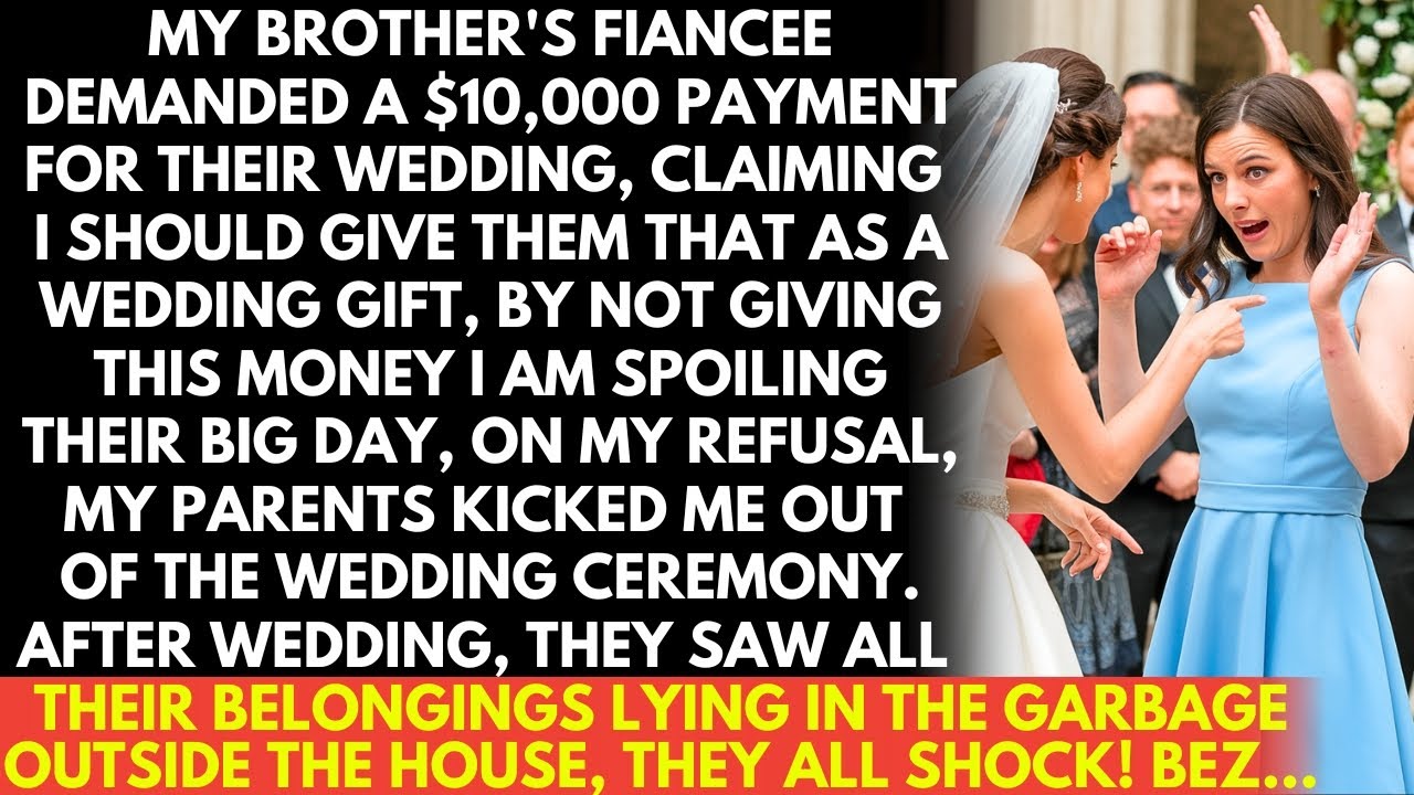My brother's fiancée demanded $10,000 for their wedding, "as a wedding gift!" but when I refused!